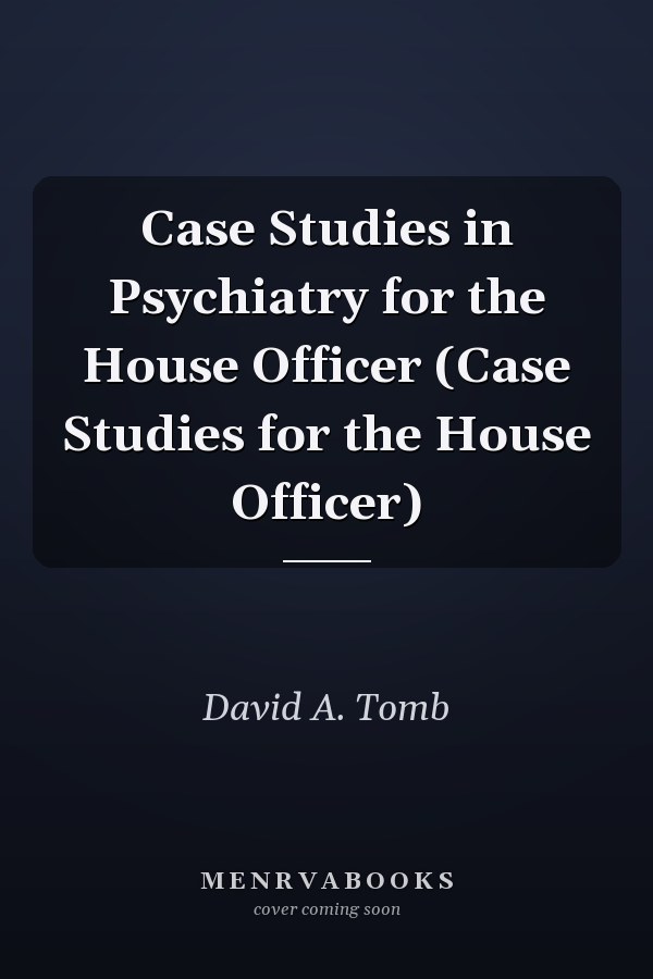 Case Studies in Psychiatry for the House Officer (Case Studies for the House Officer)