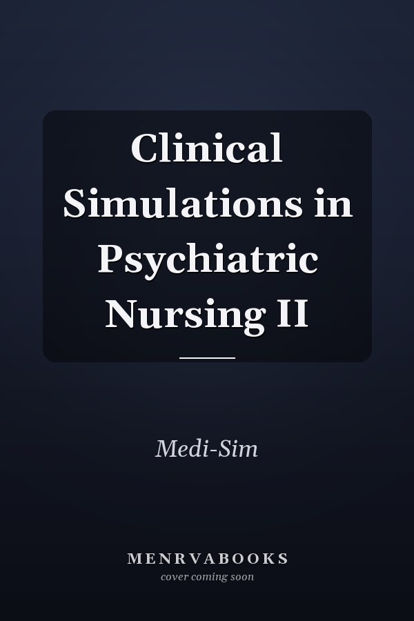 Clinical Simulations in Psychiatric Nursing II