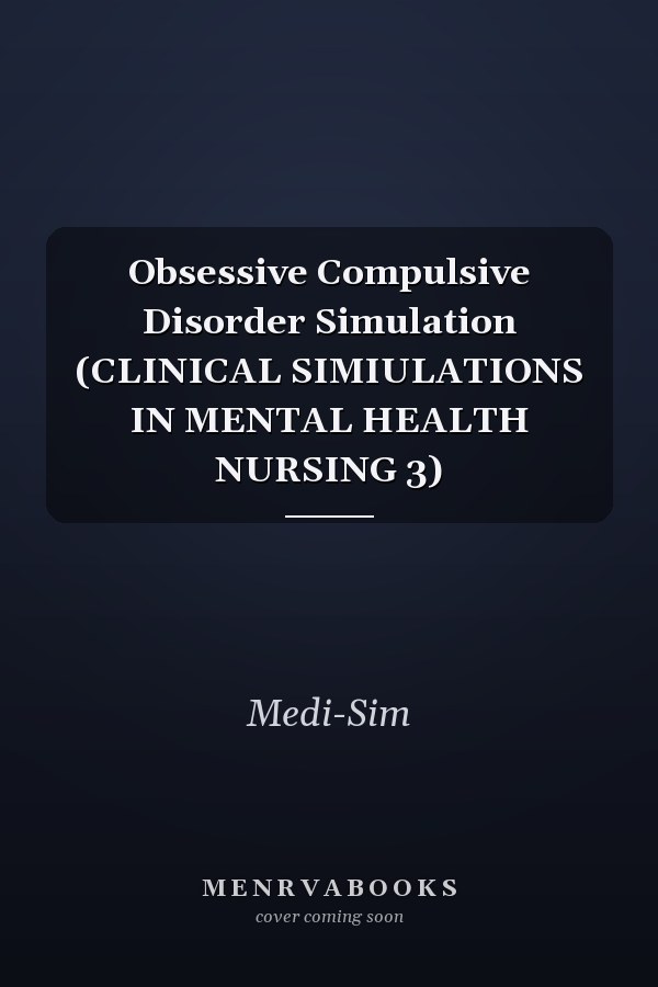 Obsessive Compulsive Disorder Simulation (CLINICAL SIMIULATIONS IN MENTAL HEALTH NURSING 3)