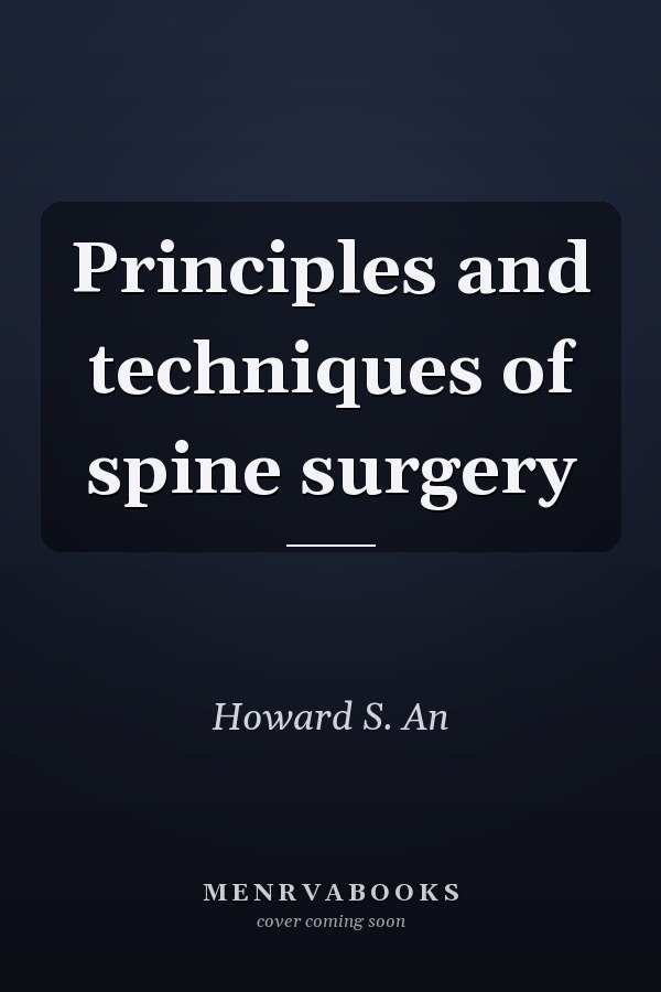 Principles and techniques of spine surgery