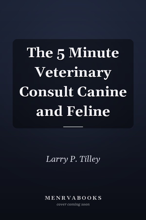 The 5 Minute Veterinary Consult Canine and Feline