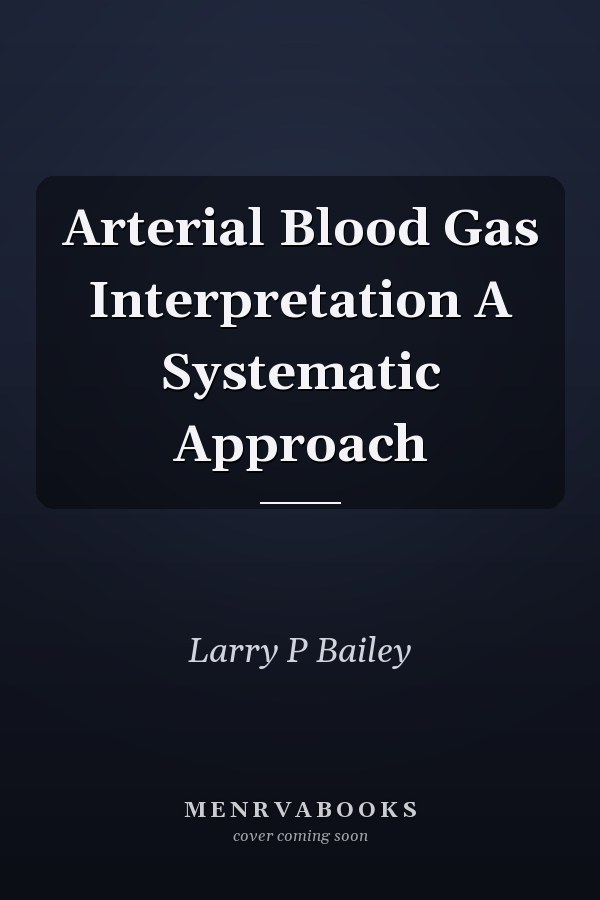 Arterial Blood Gas Interpretation A Systematic Approach