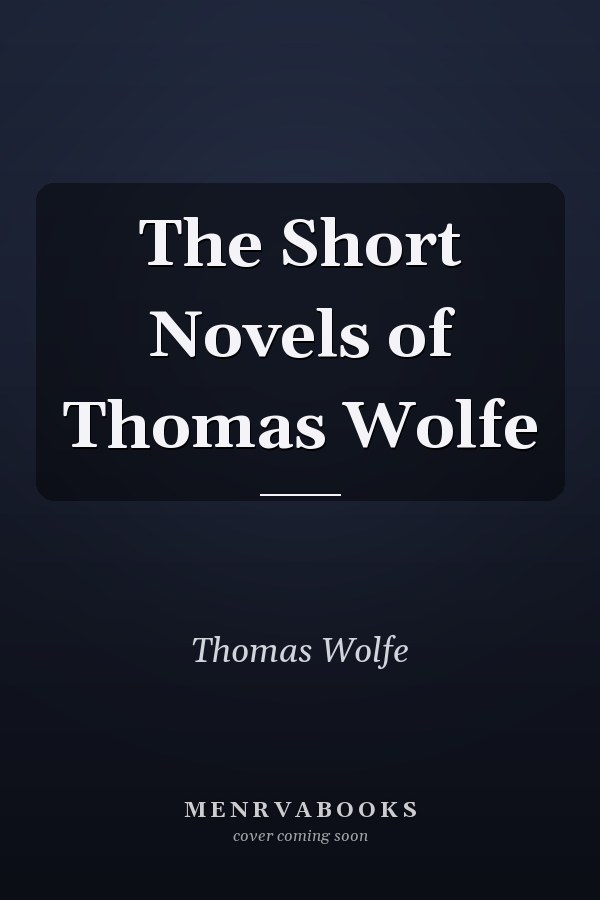 The Short Novels of Thomas Wolfe