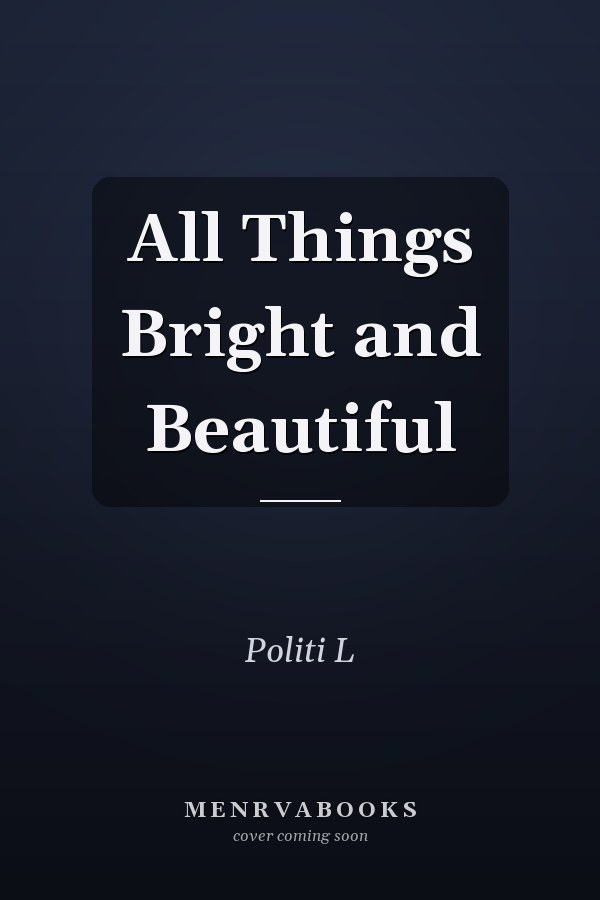 All Things Bright and Beautiful