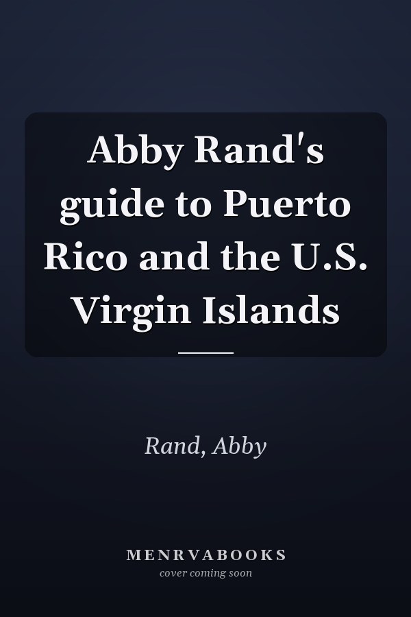 Abby Rand's guide to Puerto Rico and the U.S. Virgin Islands