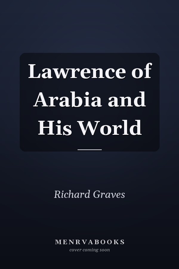 Lawrence of Arabia and His World