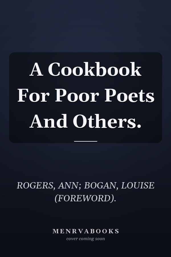 A Cookbook For Poor Poets And Others.