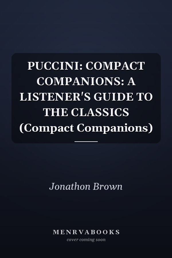 PUCCINI: COMPACT COMPANIONS: A LISTENER'S GUIDE TO THE CLASSICS (Compact Companions)