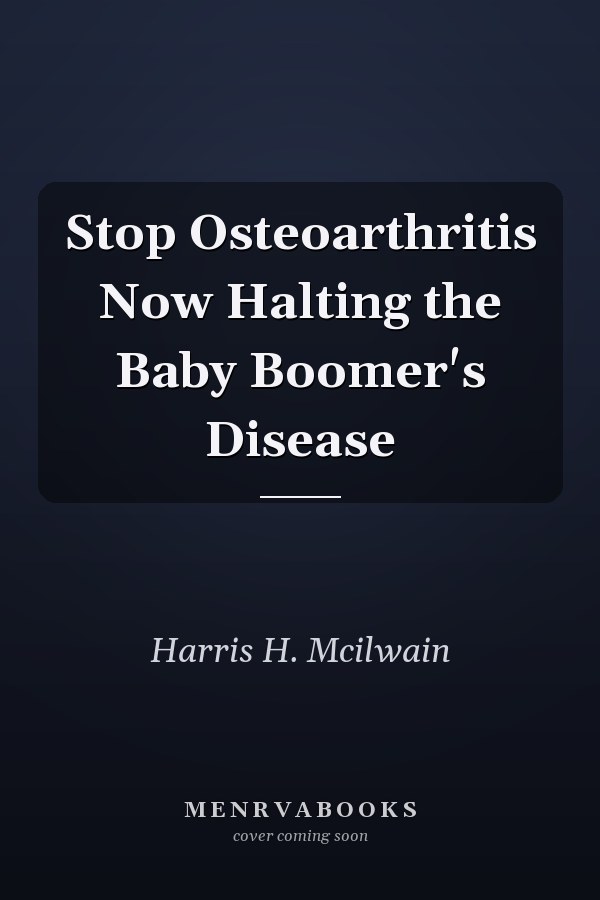 Stop Osteoarthritis Now Halting the Baby Boomer's Disease