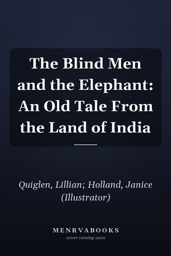 The Blind Men and the Elephant: An Old Tale From the Land of India