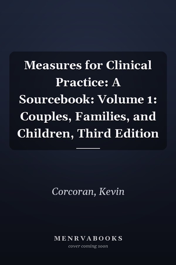 Measures for Clinical Practice: A Sourcebook: Volume 1: Couples, Families, and Children, Third Edition