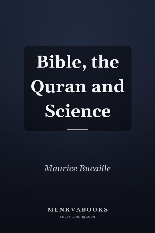 Bible, the Quran and Science