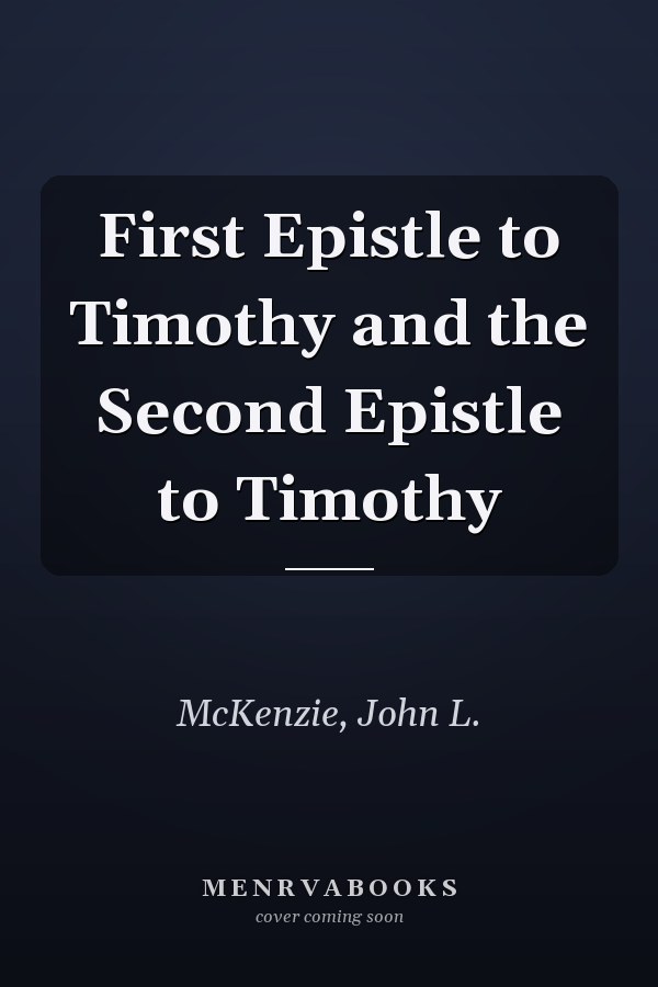 First Epistle to Timothy and the Second Epistle to Timothy