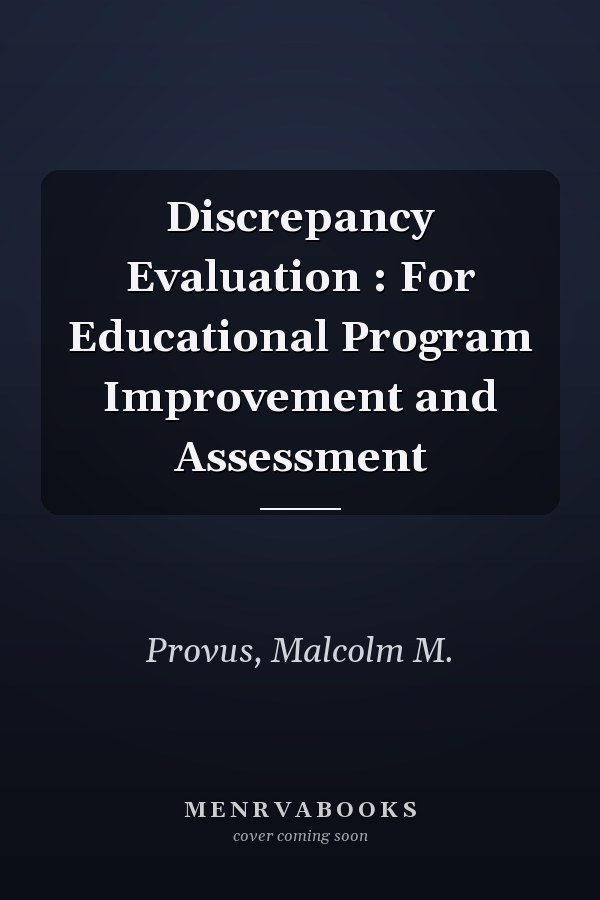 Discrepancy Evaluation : For Educational Program Improvement and Assessment