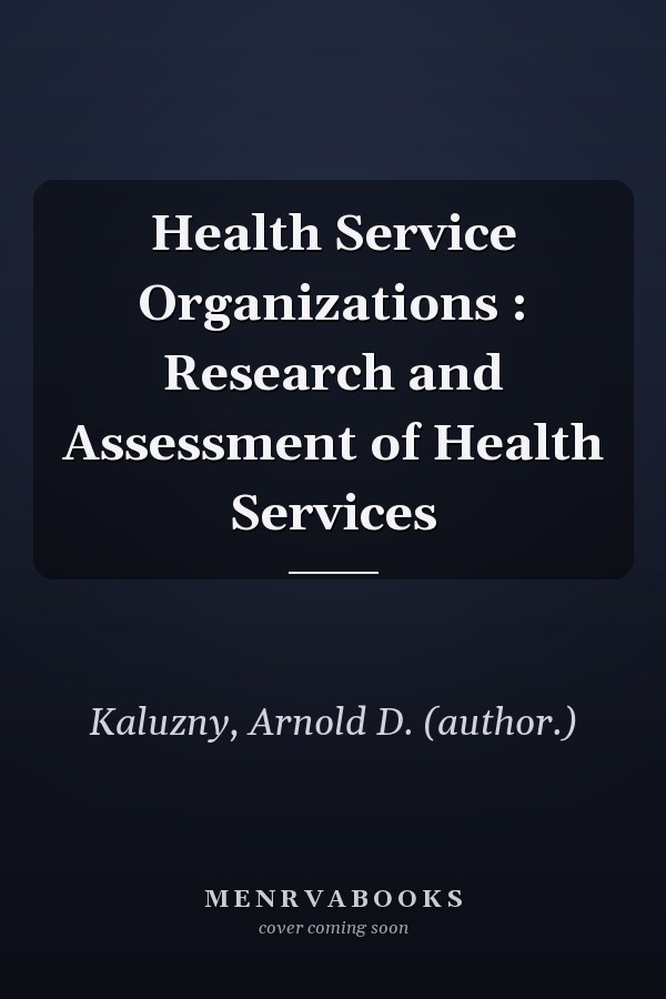 Health Service Organizations : Research and Assessment of Health Services
