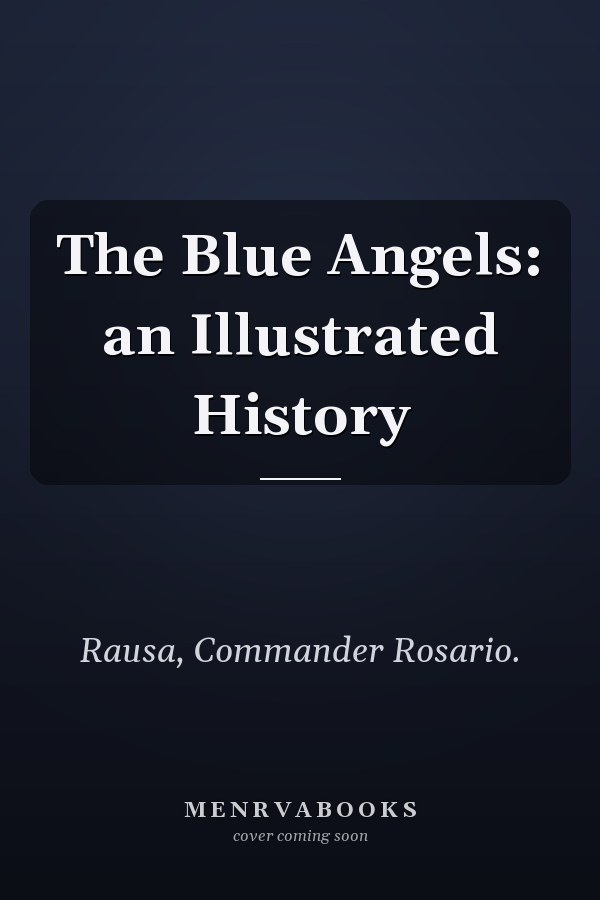 The Blue Angels: an Illustrated History