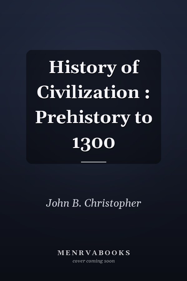 History of Civilization : Prehistory to 1300