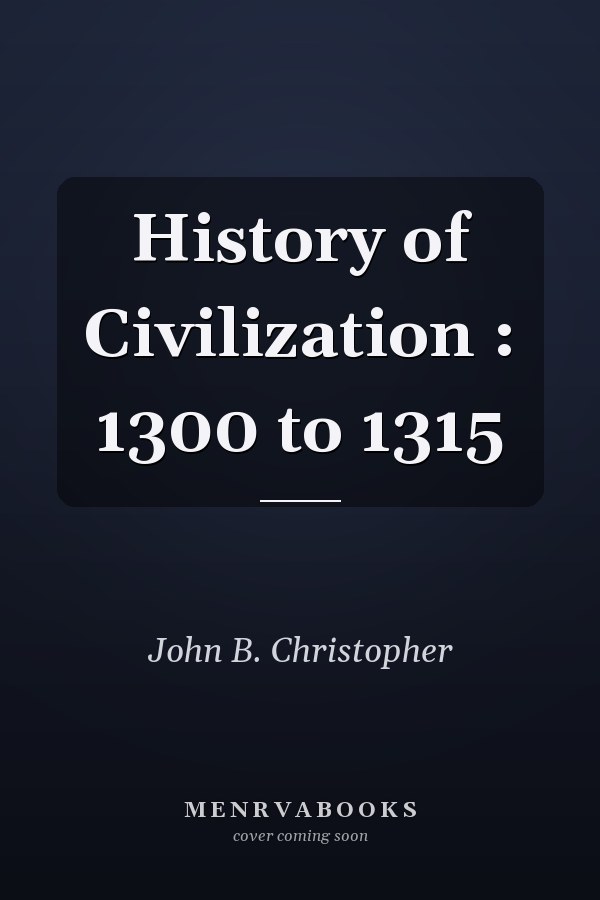 History of Civilization : 1300 to 1315