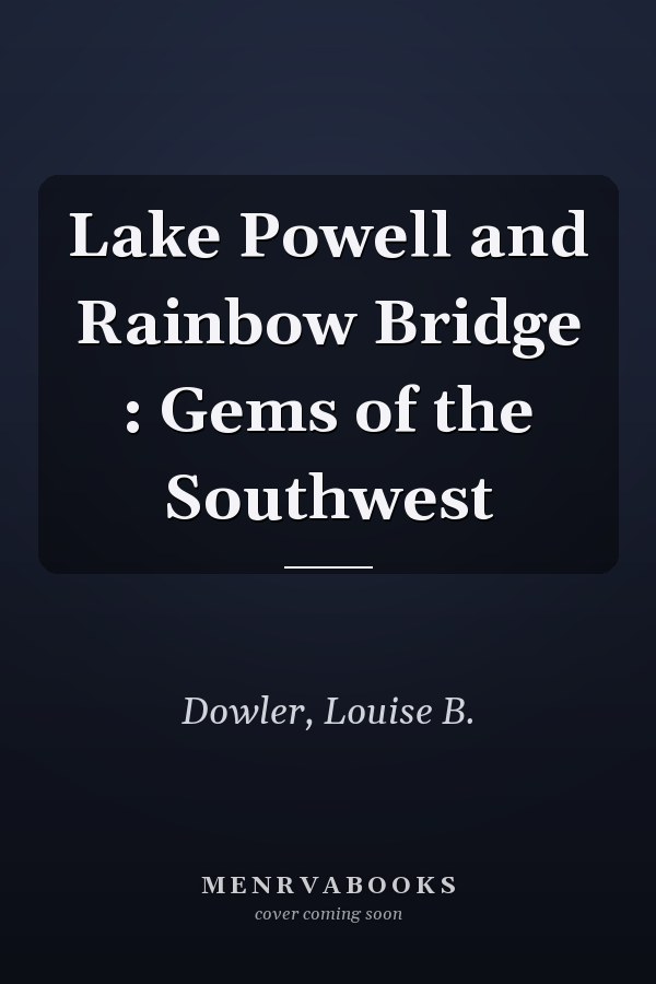 Lake Powell and Rainbow Bridge : Gems of the Southwest