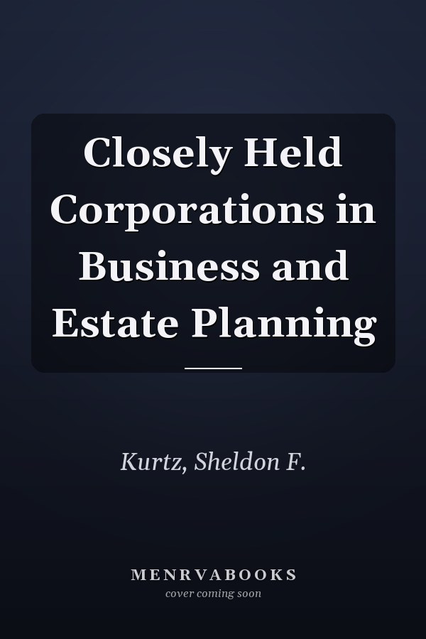 Closely Held Corporations in Business and Estate Planning