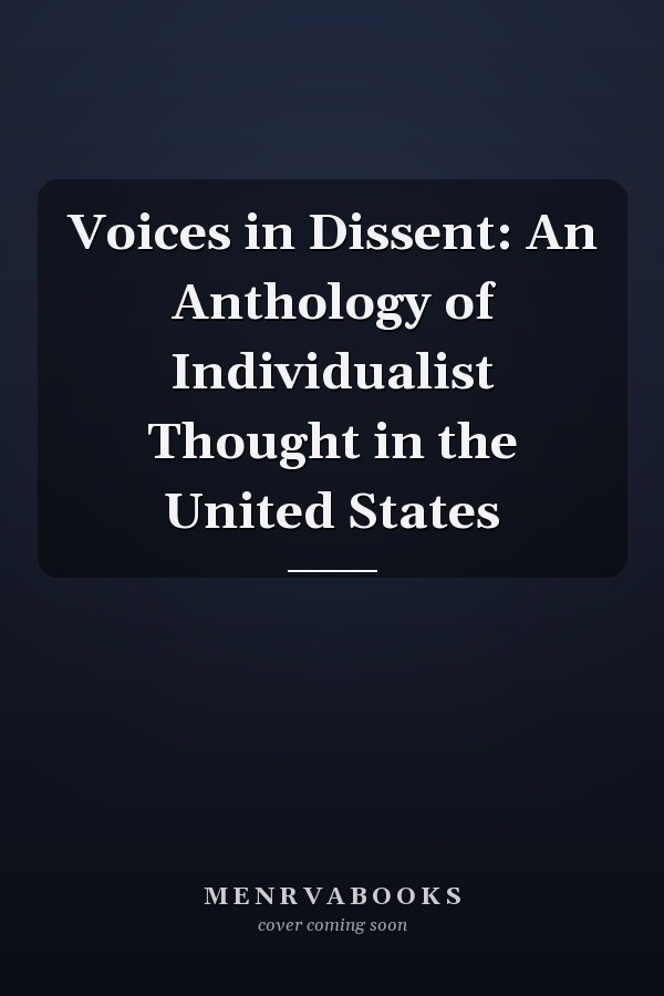 Voices in Dissent: An Anthology of Individualist Thought in the United States