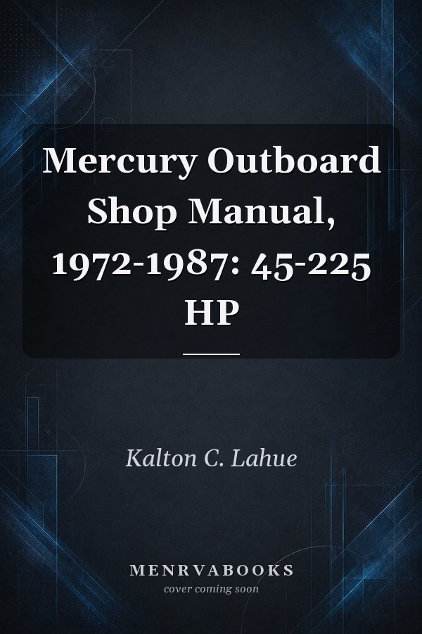 Mercury Outboard Shop Manual, 1972-1987: 45-225 HP
