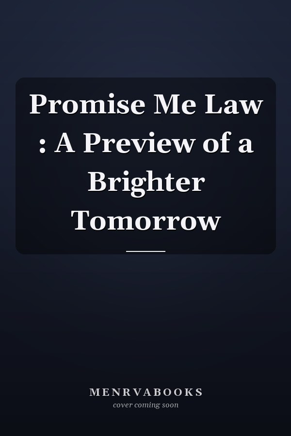 Promise Me Law : A Preview of a Brighter Tomorrow