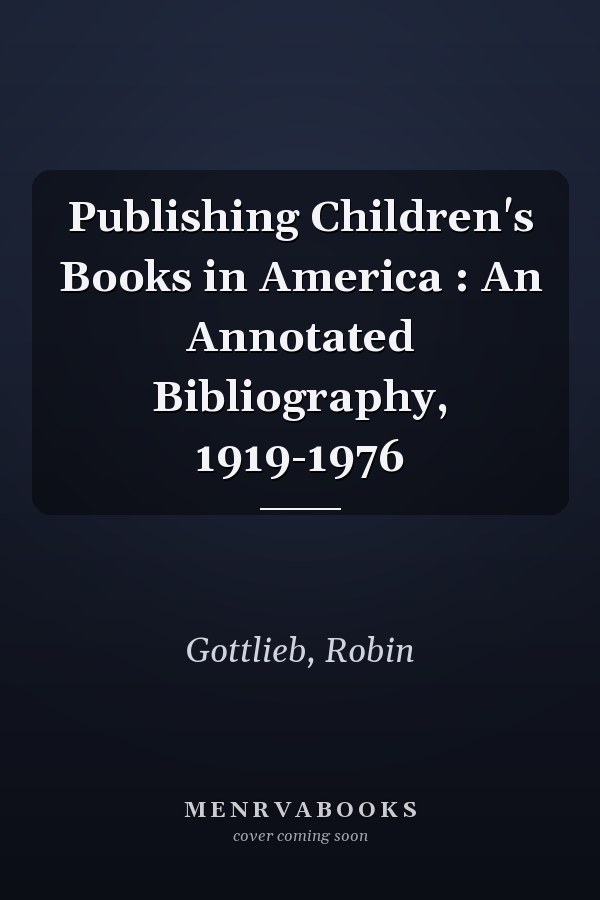 Publishing Children's Books in America : An Annotated Bibliography, 1919-1976