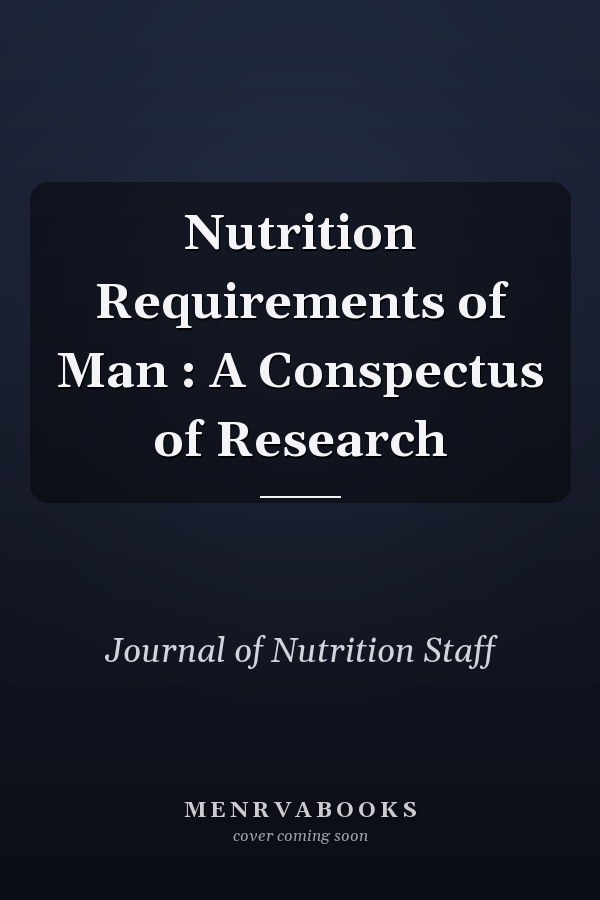 Nutrition Requirements of Man : A Conspectus of Research