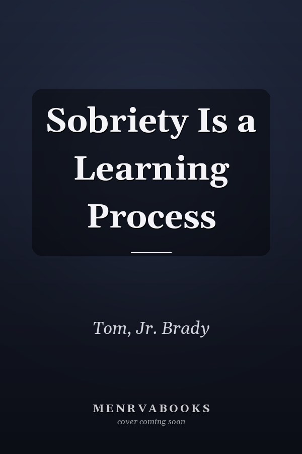 Sobriety Is a Learning Process