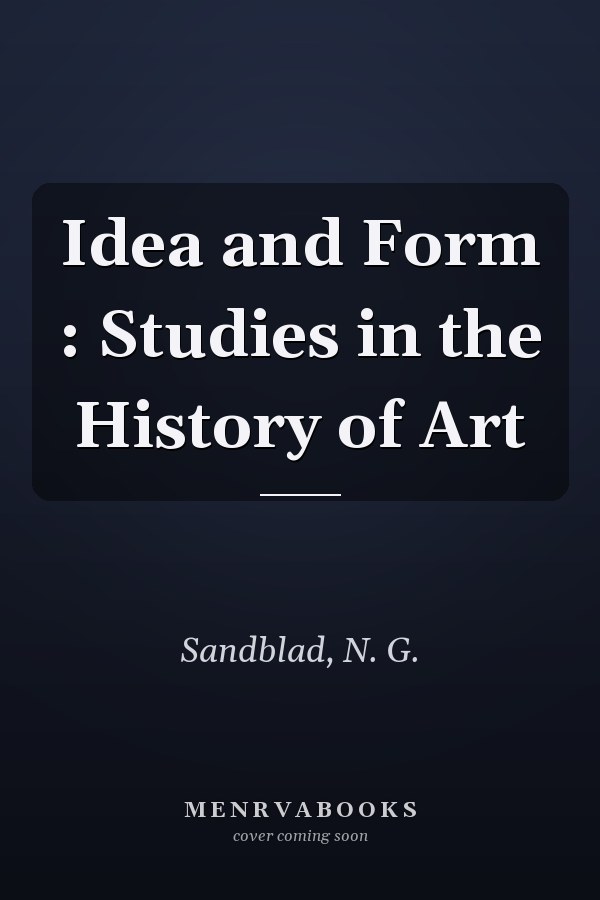 Idea and Form : Studies in the History of Art