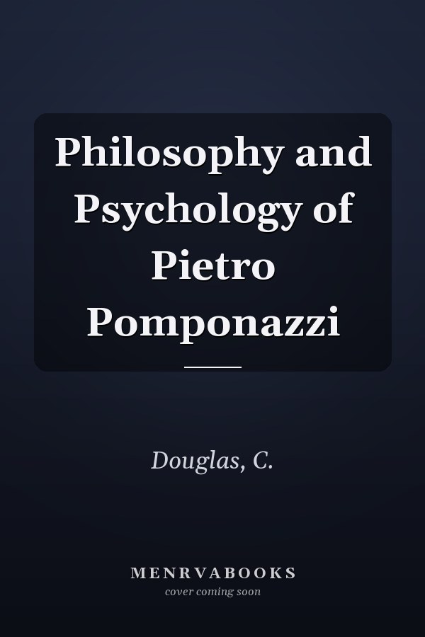 Philosophy and Psychology of Pietro Pomponazzi
