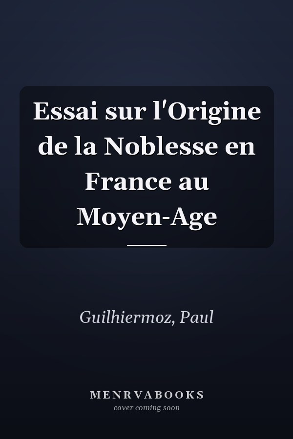Essai sur l'Origine de la Noblesse en France au Moyen-Age