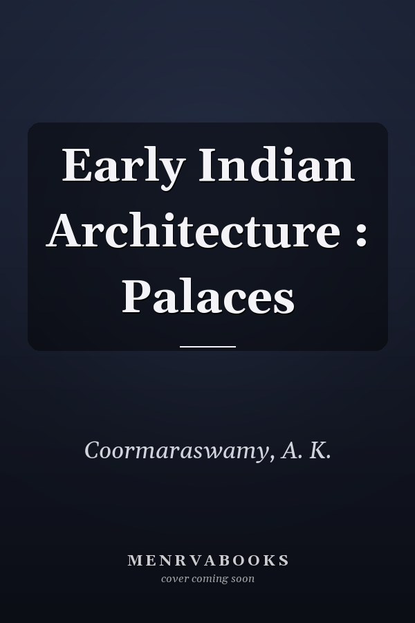 Early Indian Architecture : Palaces