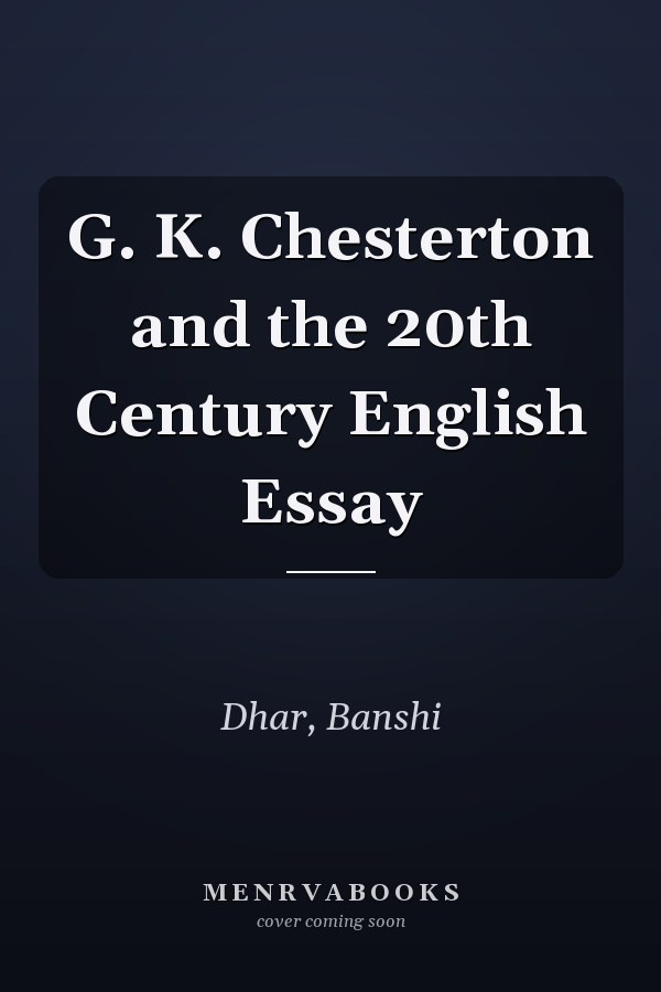 G. K. Chesterton and the 20th Century English Essay