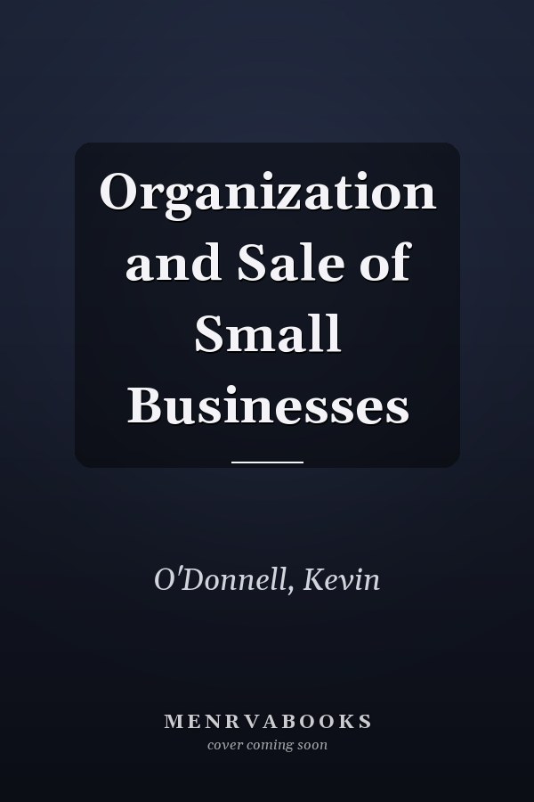 Organization and Sale of Small Businesses