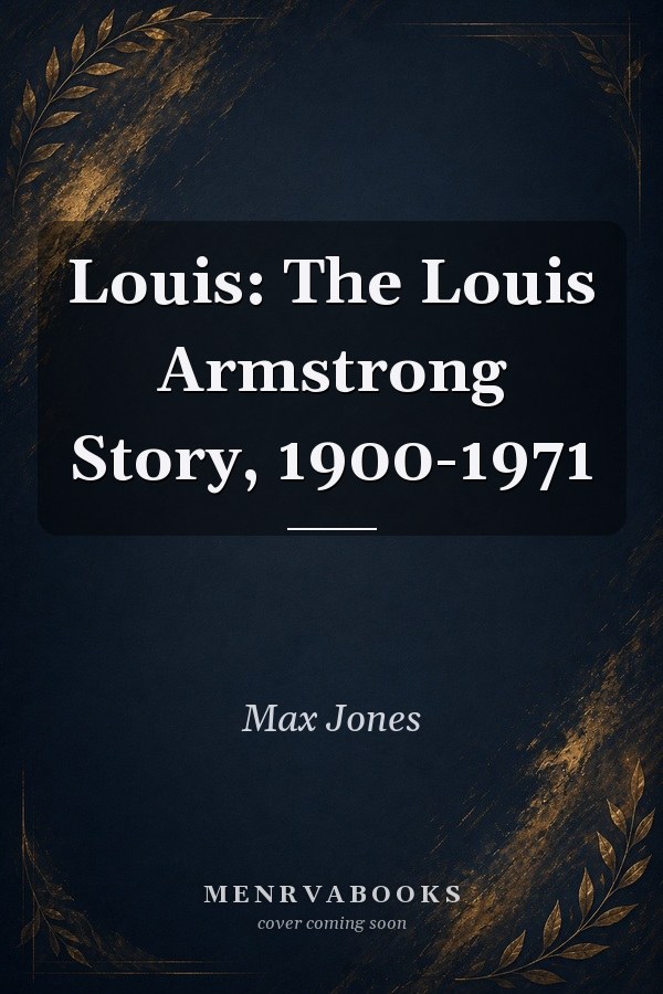 Louis: The Louis Armstrong Story, 1900-1971