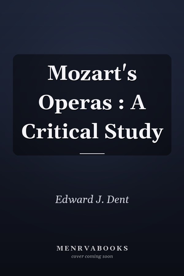 Mozart's Operas : A Critical Study