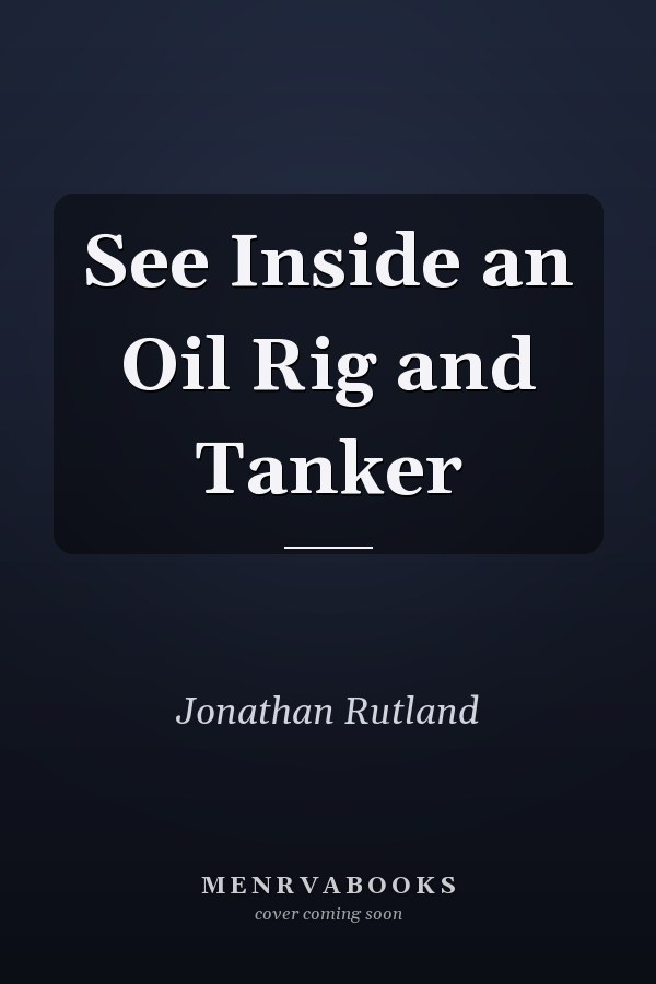 See Inside an Oil Rig and Tanker