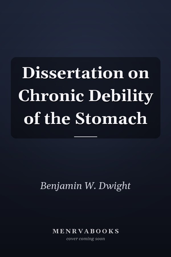 Dissertation on Chronic Debility of the Stomach