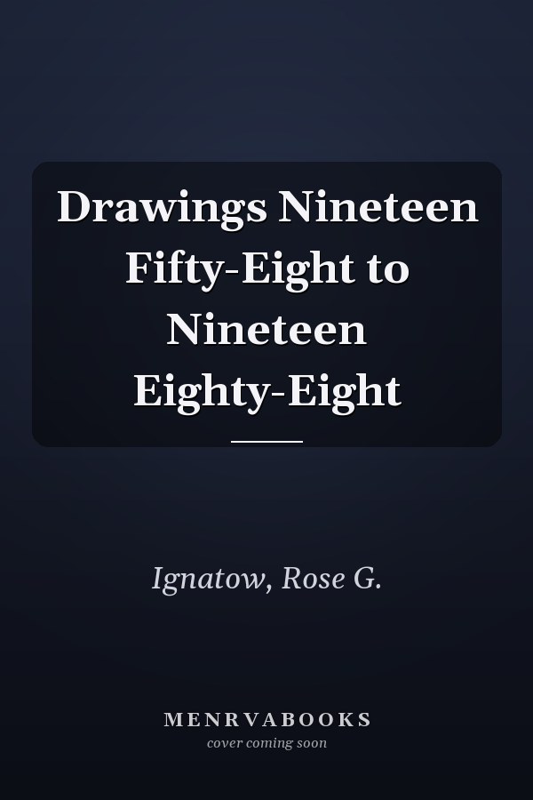 Drawings Nineteen Fifty-Eight to Nineteen Eighty-Eight