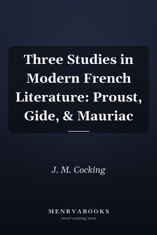 Three Studies in Modern French Literature: Proust, Gide, & Mauriac