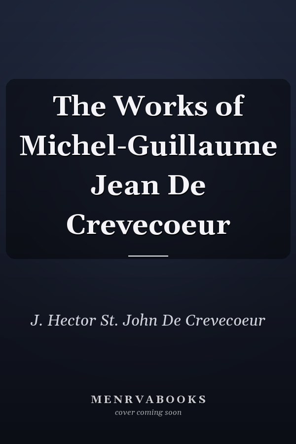 The Works of Michel-Guillaume Jean De Crevecoeur
