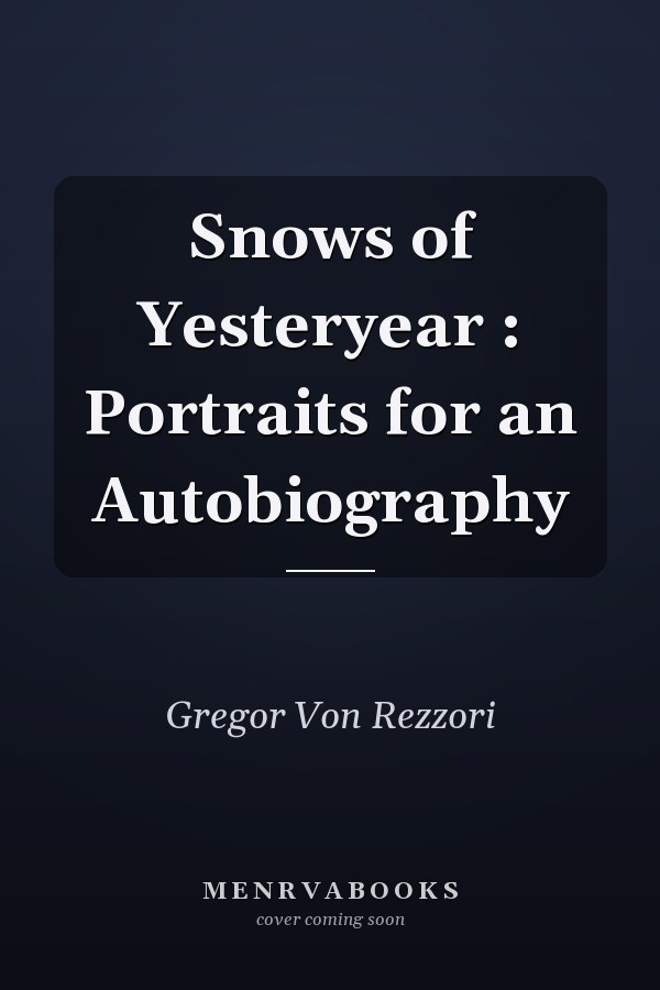 Snows of Yesteryear : Portraits for an Autobiography