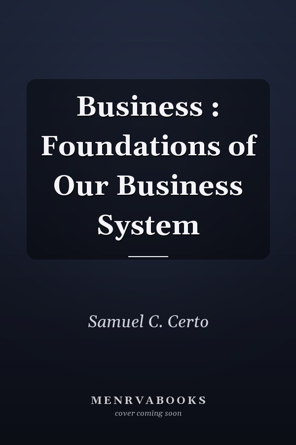 Business : Foundations of Our Business System