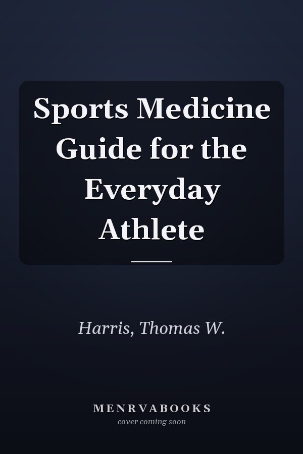 Sports Medicine Guide for the Everyday Athlete