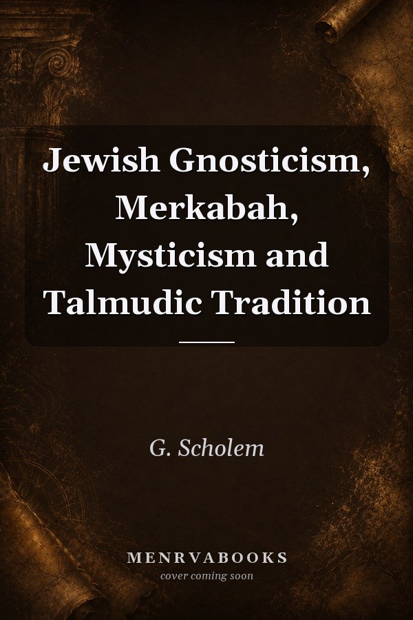 Jewish Gnosticism, Merkabah, Mysticism and Talmudic Tradition
