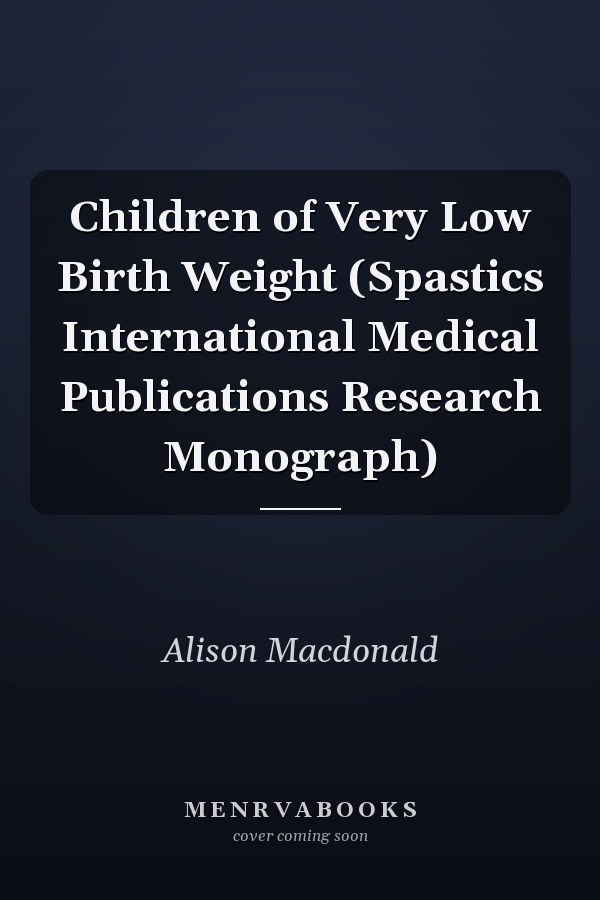 Children of Very Low Birth Weight (Spastics International Medical Publications Research Monograph)