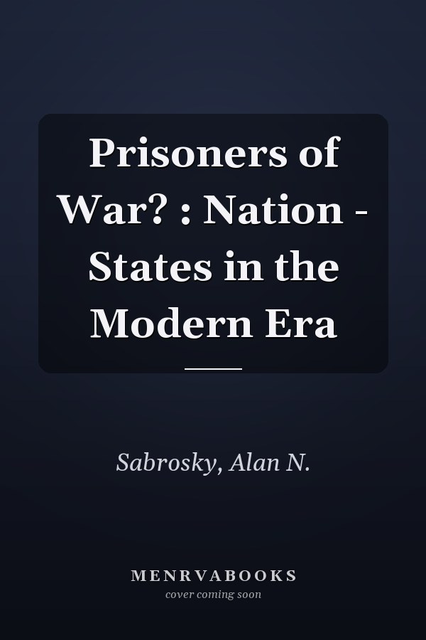 Prisoners of War? : Nation - States in the Modern Era