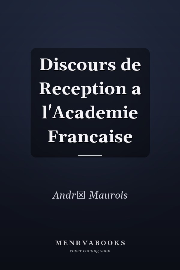 Discours de Reception a l'Academie Francaise